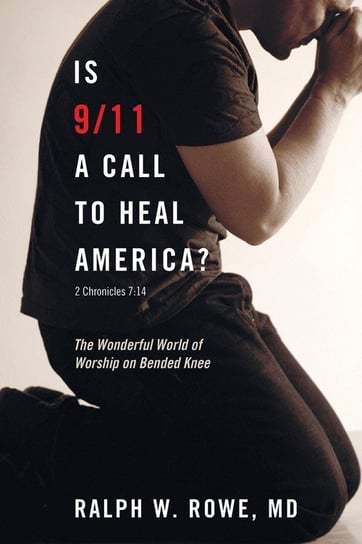 Is 9/11 a Call to Heal America? Rowe Ralph W. MD
