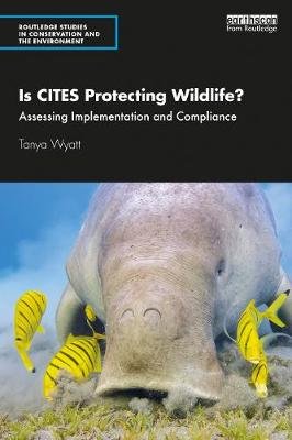 Is CITES Protecting Wildlife?: Assessing Implementation and Compliance Tanya Wyatt