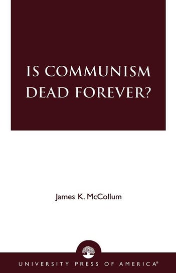 Is Communism Dead Forever? Mccollum James K.
