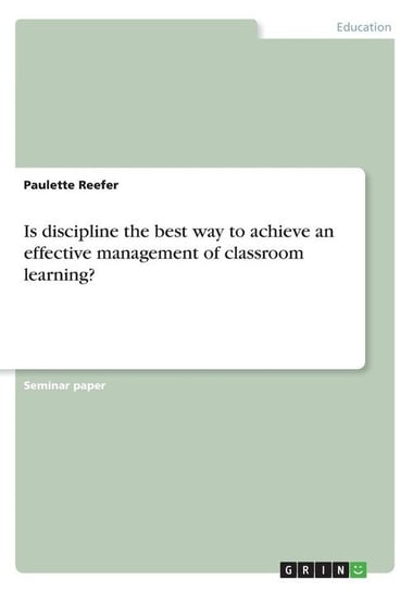 Is discipline the best way to achieve an effective management of classroom learning? Reefer Paulette