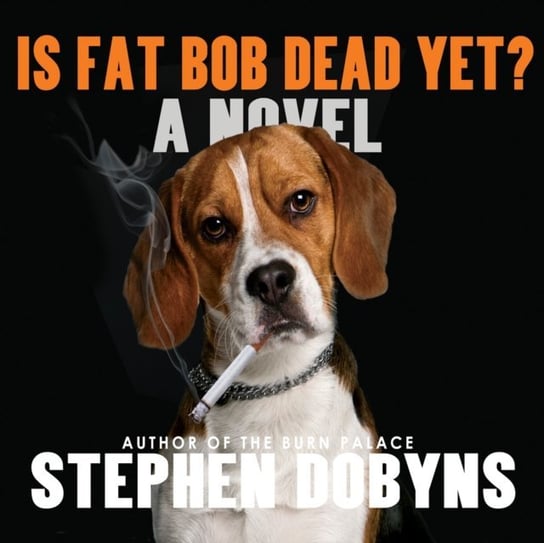Is Fat Bob Dead Yet? Dobyns Stephen, Newbern George