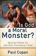 Is God a Moral Monster? Copan Paul
