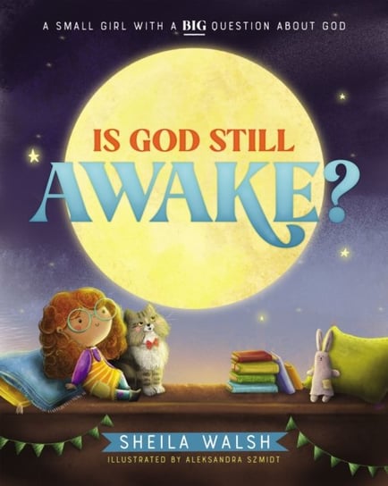 Is God Still Awake?: A Small Girl with a Big Question About God Walsh Sheila