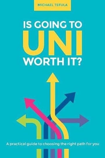Is Going to Uni Worth it? Trotman Indigo Publishing Limited