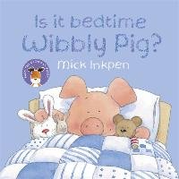 Is It Bedtime Wibbly Pig? Board Book Inkpen Mick