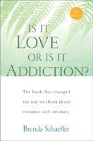Is It Love or Is It Addiction: The Book That Changed the Way We Think about Romance and Intimacy Schaeffer Brenda