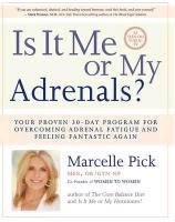 Is It Me or My Adrenals?: Your Proven 30-Day Program for Overcoming Adrenal Fatigue and Feeling Fantastic Pick Marcelle