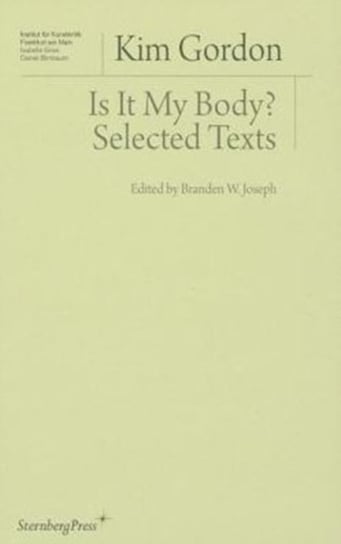 Is It My Body? - Selected Texts Gordon Kim, Branden W. Joseph