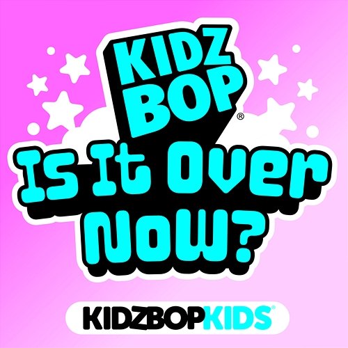Is It Over Now? Kidz Bop Kids