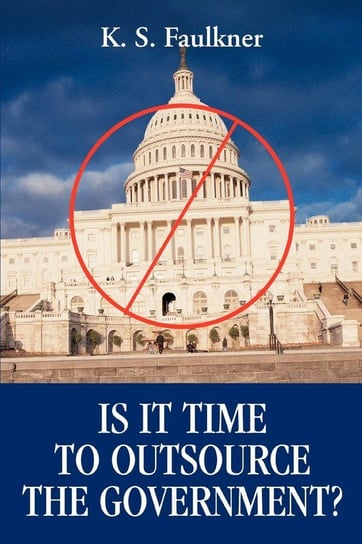 Is It Time to Outsource the Government? Faulkner K. S.
