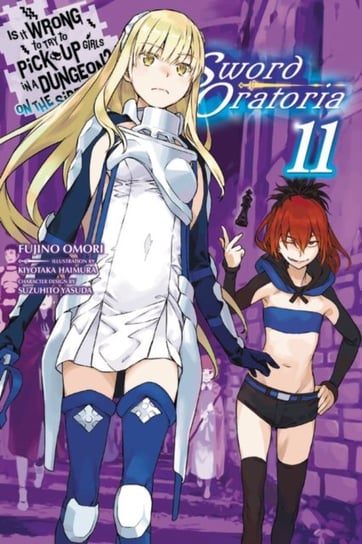 Is It Wrong to Try to Pick Up Girls in a Dungeon? Sword Oratoria. Volume 11 Omori Fujino