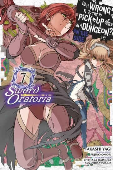 Is It Wrong to Try to Pick Up Girls in a Dungeon? Sword Oratoria. Volume 7 (manga) Omori Fujino