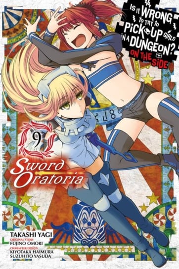 Is It Wrong to Try to Pick Up Girls in a Dungeon? Sword Oratoria. Volume 9 Omori Fujino