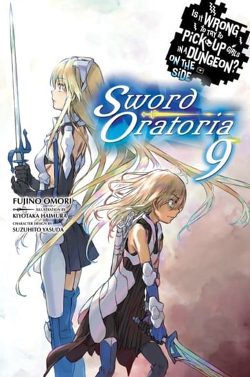 Is It Wrong to Try to Pick Up Girls in a Dungeon? Sword Oratoria. Volume 9 Omori Fujino