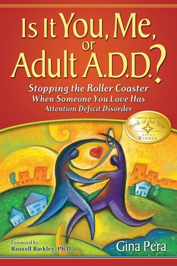 Is It You, Me, or Adult A.D.D.? Gina Pera