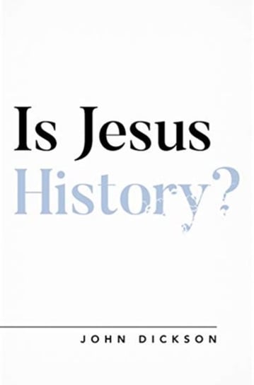 Is Jesus History? John Dickson