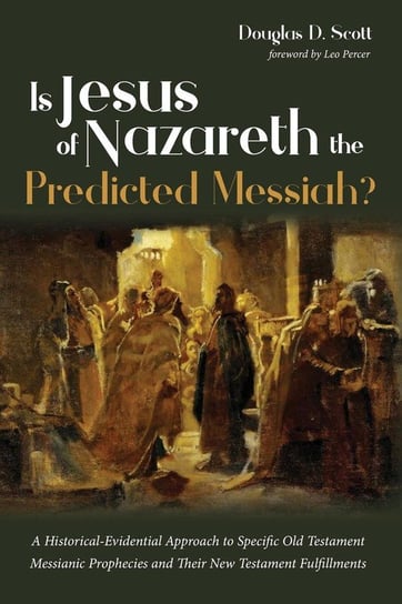 Is Jesus of Nazareth the Predicted Messiah? Scott Douglas D.