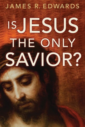Is Jesus the Only Savior? James R. Edwards