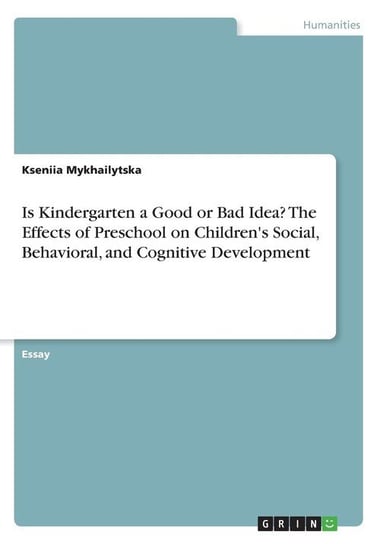 Is Kindergarten a Good or Bad Idea? The Effects of Preschool on Children's Social, Behavioral, and Cognitive Development Mykhailytska Kseniia