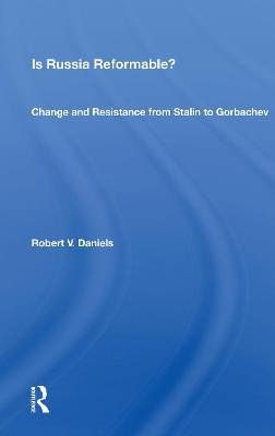 Is Russia Reformable?: Change And Resistance From Stalin To Gorbachev Taylor & Francis Ltd.