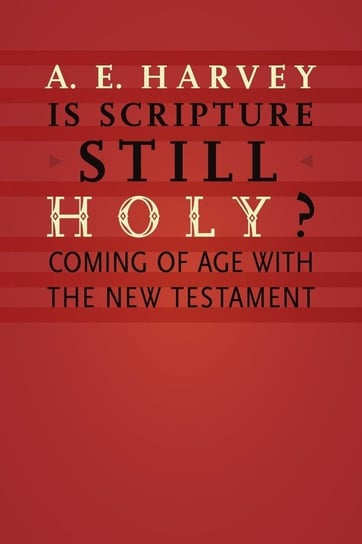 Is Scripture Still Holy? Harvey A E