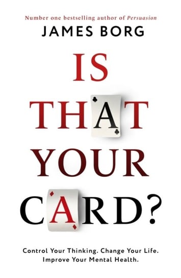 Is That Your Card?: Control Your Thinking. Change Your Life. Improve Your Mental Health. Borg James