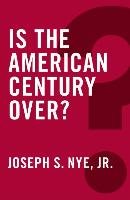 Is the American Century Over? Nye Joseph S.