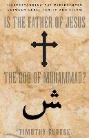 Is the Father of Jesus the God of Muhammad? George Timothy