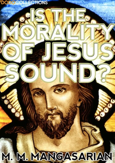Is the Morality of Jesus Sound? M. M. Mangasarian