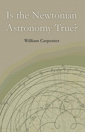 Is the Newtonian Astronomy True? Carpenter William