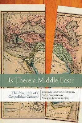Is There a Middle East?: The Evolution of a Geopolitical Concept Michael E. Bonine