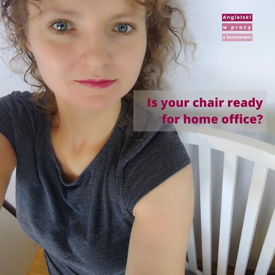 Is your chair ready for home office? - Angielski w pracy z humorem - podcast Sielicka Katarzyna