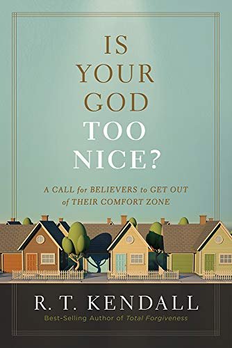 Is Your God Too Nice? Kendall R.T.