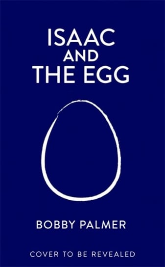 Isaac and the Egg: an original story of love, loss and finding hope in the unexpected Bobby Palmer