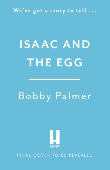 Isaac and the Egg: the unique, funny and heartbreaking Saturday Times bestseller Bobby Palmer