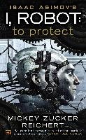Isaac Asimov's I, Robot: To Protect Reichert Mickey Zucker