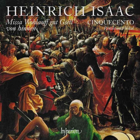 Isaac: Missa Wohlauff Gut Gsell Von Hinnen & Other Works Cinquecento