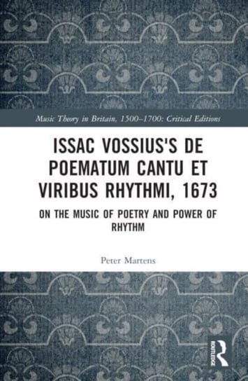 Isaac Vossius's De poematum cantu et viribus rhythmi, 1673: On the Music of Poetry and Power of Rhythm Peter Martens