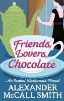 Isabel Dalhousie 02. Friends, Lovers, Chocolate Mccall Smith Alexander
