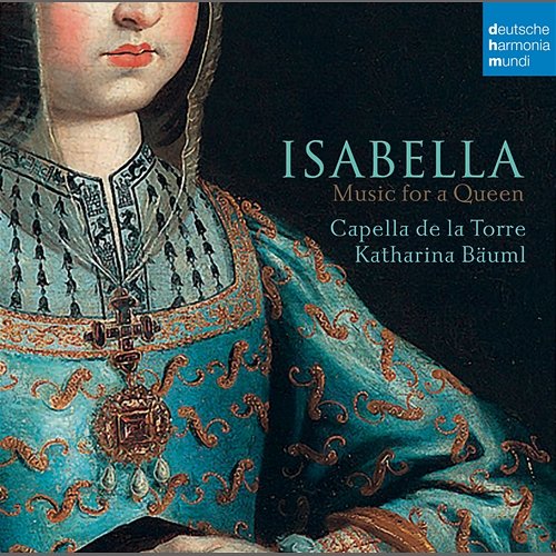 Isabella - Music for a Queen Capella de la Torre