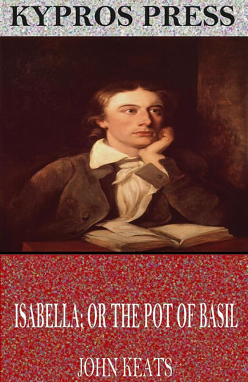 Isabella or The Pot of Basil Keats John
