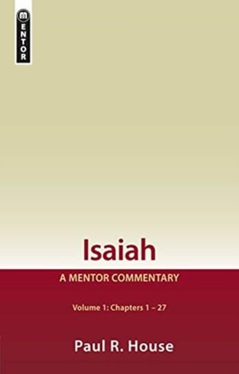 Isaiah Vol 1: A Mentor Commentary Paul R. House