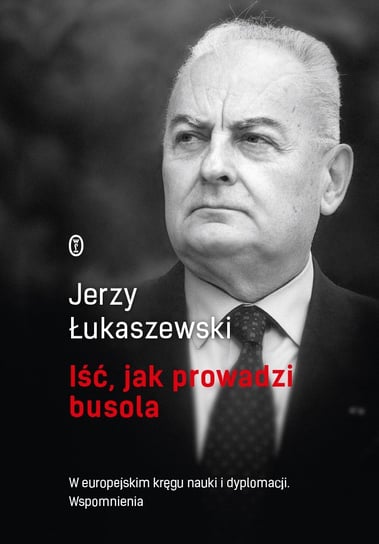 Iść, jak prowadzi busola Łukaszewski Jerzy