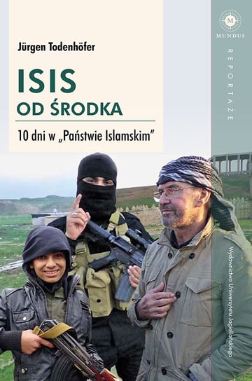 ISIS od środka. 10 dni w Państwie Islamskim Todenhofer Jurgen