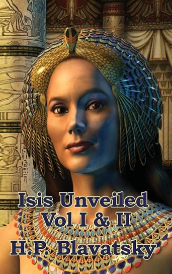 Isis Unveiled Vol I & II Blavatsky H. P.