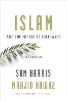 Islam and the Future of Tolerance Harris Sam, Nawaz Maajid