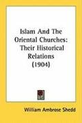 Islam and the Oriental Churches: Their Historical Relations (1904) Shedd William Ambrose