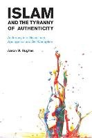 Islam and the Tyranny of Authenticity Hughes Aaron W.
