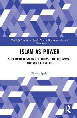 Islam as Power: Shi'i Revivalism in the Oeuvre of Muhammad Husayn Fadlallah Taylor & Francis Ltd.