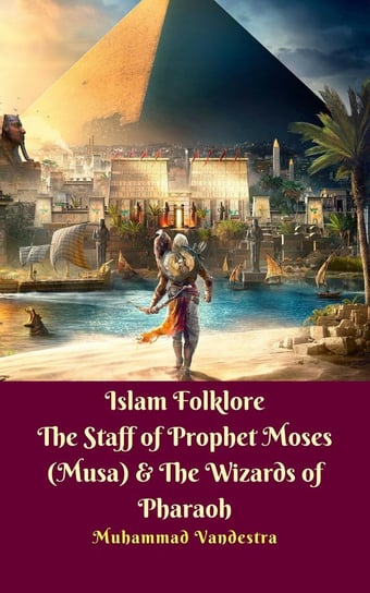 Islam Folklore  The Staff of Prophet Moses (Musa) & The Wizards of Pharaoh Muhammad Vandestra